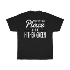 There's No Place Like Hither Green Unisex T-Shirt
