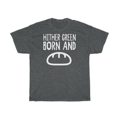 Hither Green Born and Bread Unisex T-Shirt