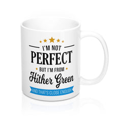 I'm Not Perfect But I'm From Hither Green Mug