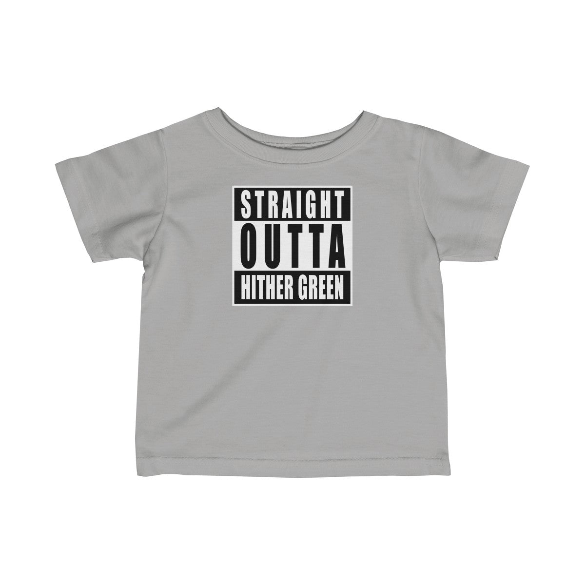 Straight Outta Hither Green Infant T-Shirt