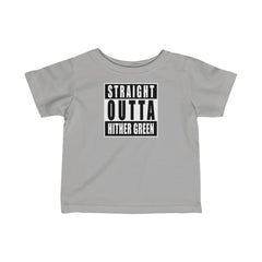 Straight Outta Hither Green Infant T-Shirt