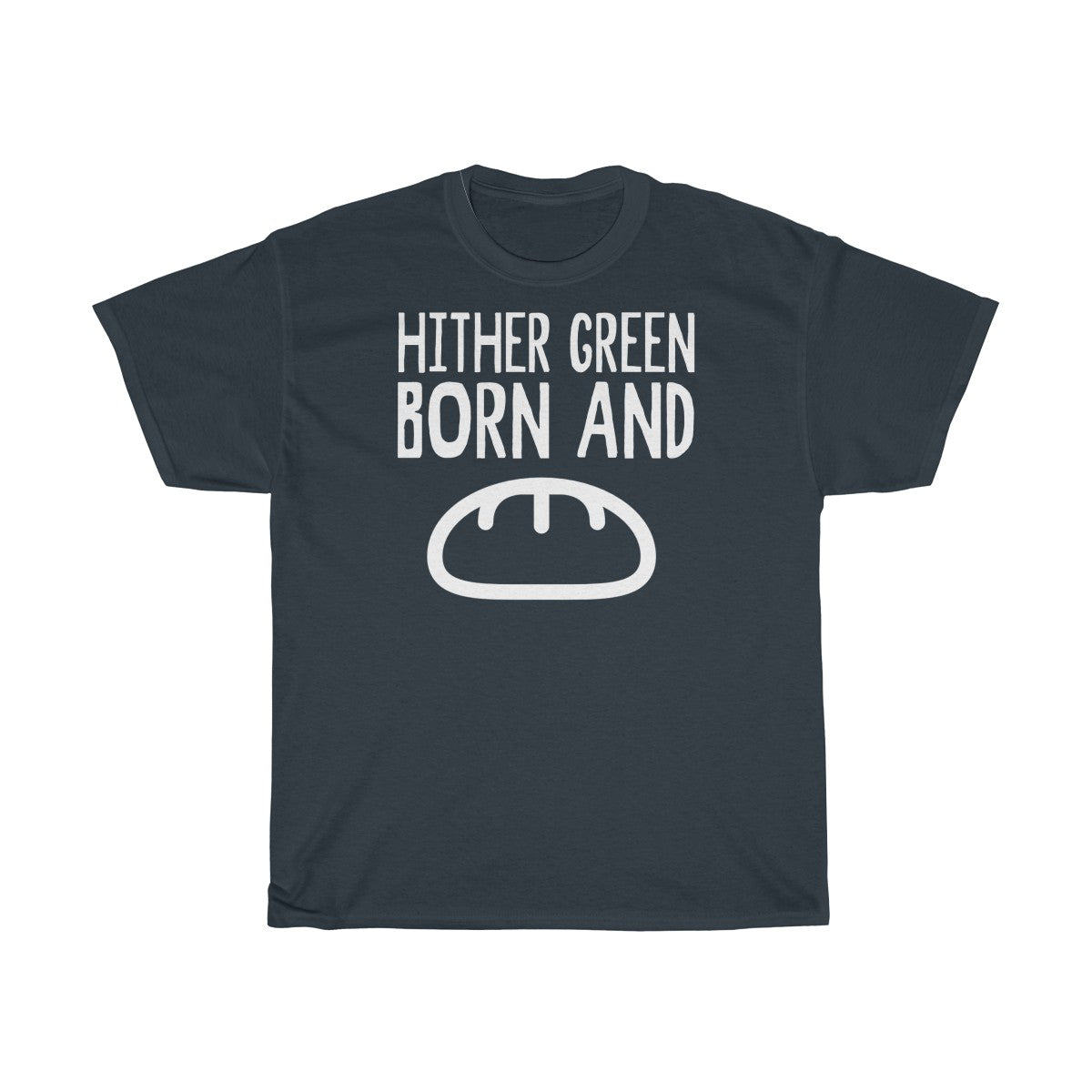 Hither Green Born and Bread Unisex T-Shirt