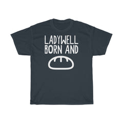 Ladywell Born and Bread Unisex T-Shirt