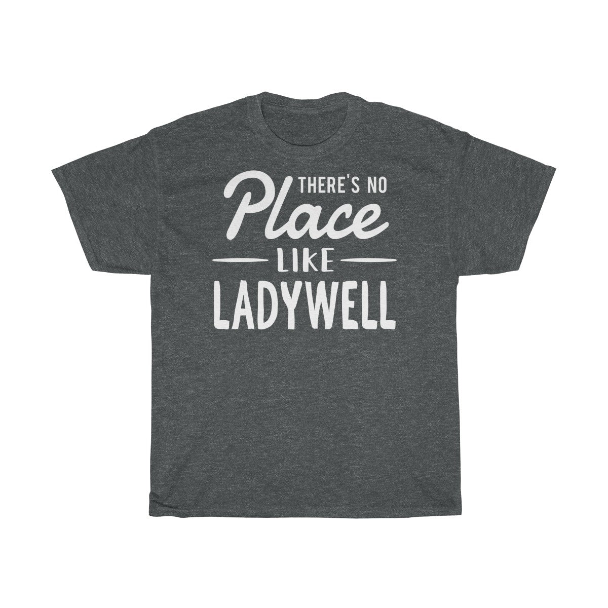 There's No Place Like Ladywell Unisex T-Shirt